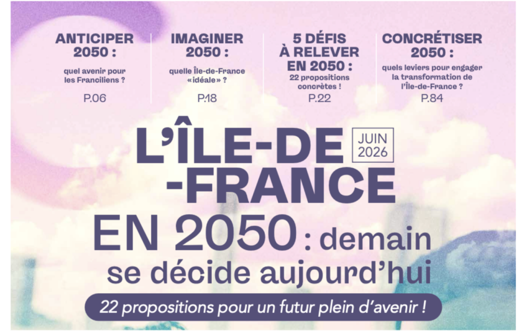 L’Île-de-France en 2050 : demain se décide aujourd’hui. 22 propositions pour un futur plein d’avenir !